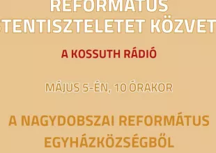 Református rádiós istentisztelet Nagydobszáról | 2024. május 5.